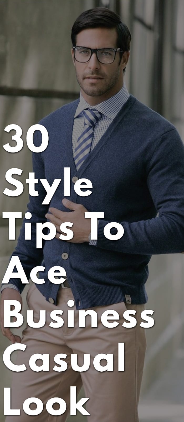 30-Style-Tips-To-Ace-Business-Casual-Look-. 30-Style-Tips-To-Ace-Business-Casual-Look-.