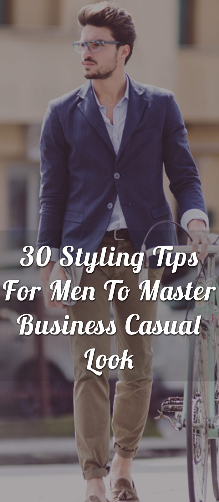 30-Styling-Tips-For-Men-To-Master-Business-Casual-Look 30-Styling-Tips-For-Men-To-Master-Business-Casual-Look
