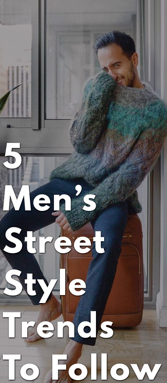 5 Men’s Street Style Trends To Follow right now 5 Men’s Street Style Trends To Follow right now
