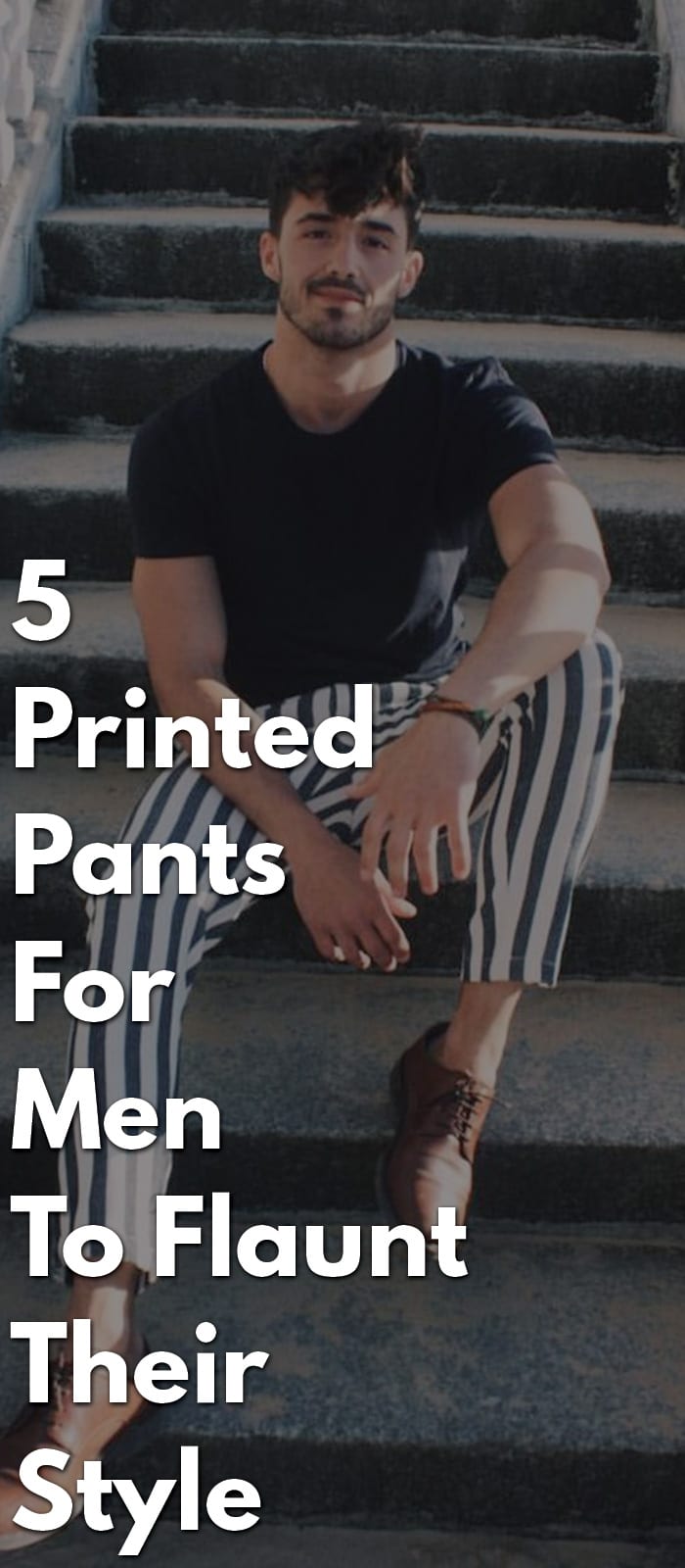 5 Printed Pants For Men To Flaunt Their Style 5 Printed Pants For Men To Flaunt Their Style