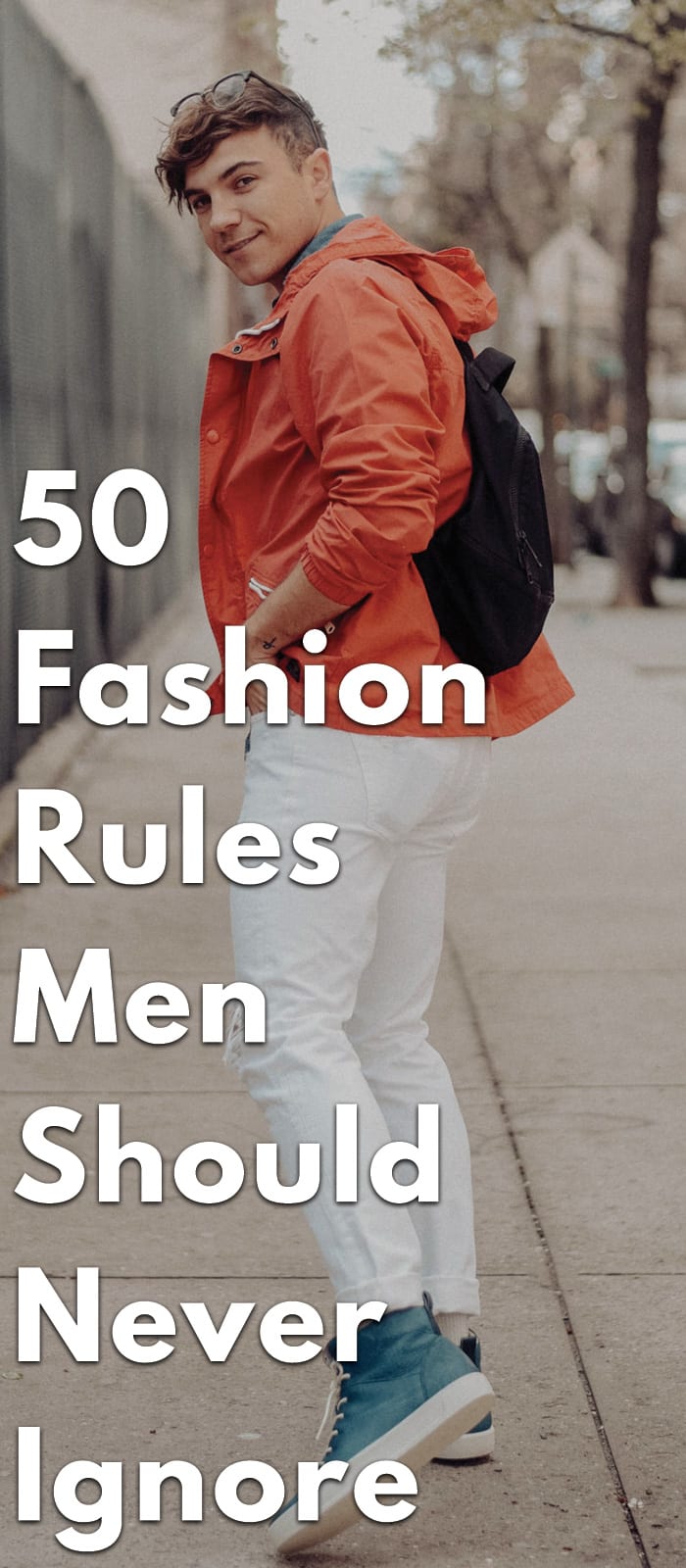 50-Fashion-Rules-Men-Should-Never-Ignore 50-Fashion-Rules-Men-Should-Never-Ignore.