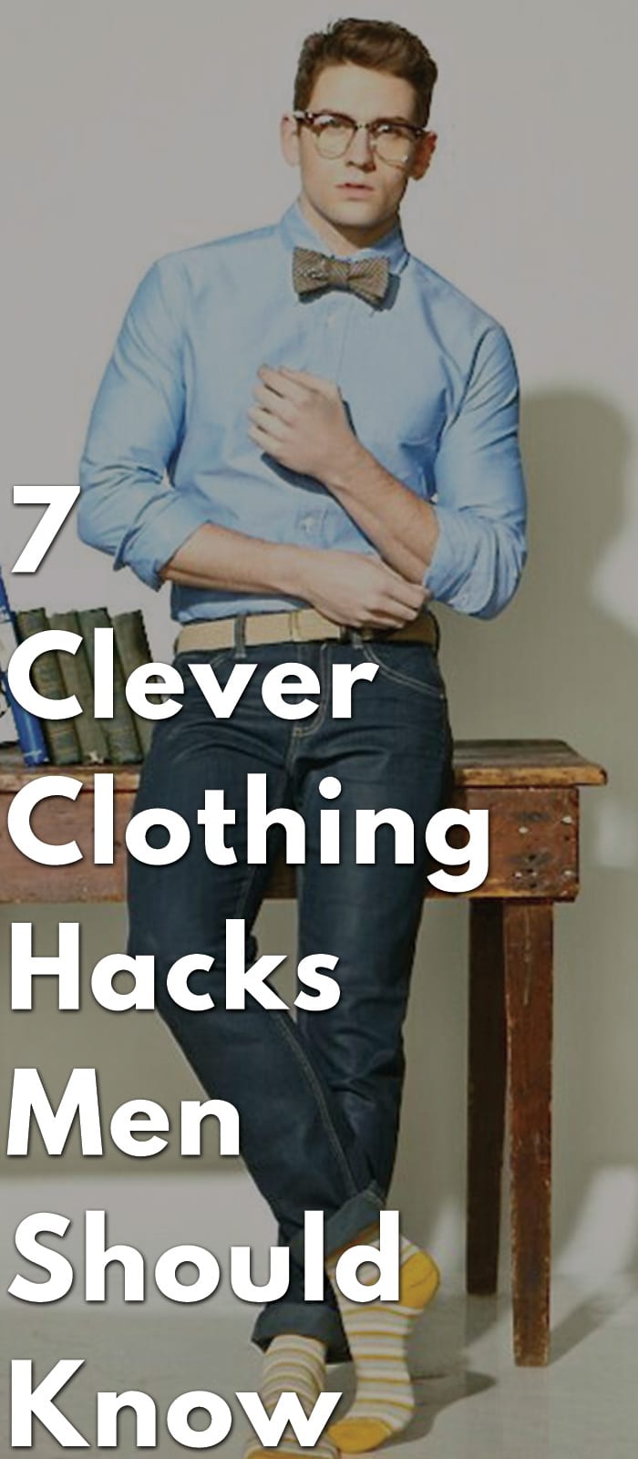 7-Clever-Clothing-Hacks-Men-Should-Know.. 7-Clever-Clothing-Hacks-Men-Should-Know..