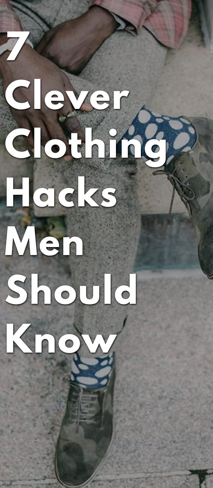 7-Clever-Clothing-Hacks-Men-Should-Know. 7-Clever-Clothing-Hacks-Men-Should-Know.