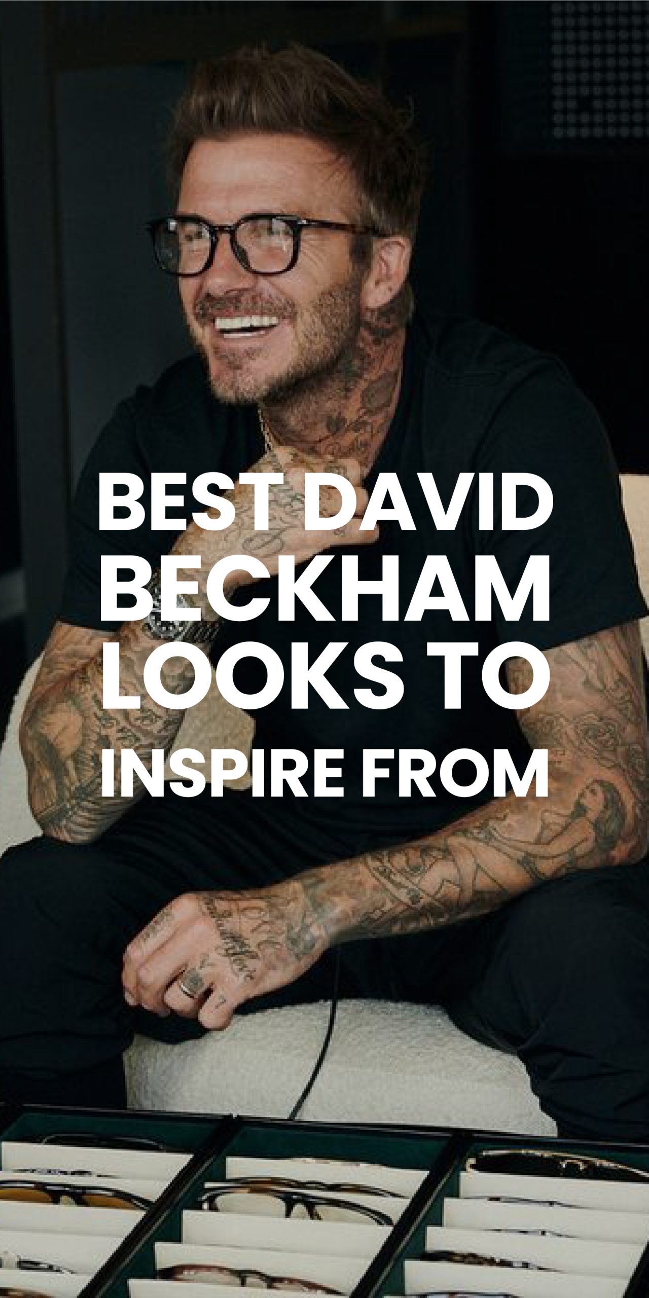 BEST DAVID BECKHAM LOOKS TO INSPIRE FROM BEST DAVID BECKHAM LOOKS TO INSPIRE FROM