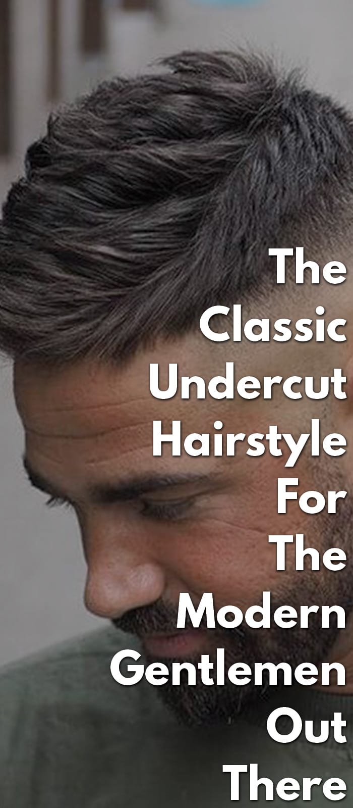 Classic Undercut Hairstyle For The Modern Gentlemen Classic Undercut Hairstyle For The Modern Gentlemen