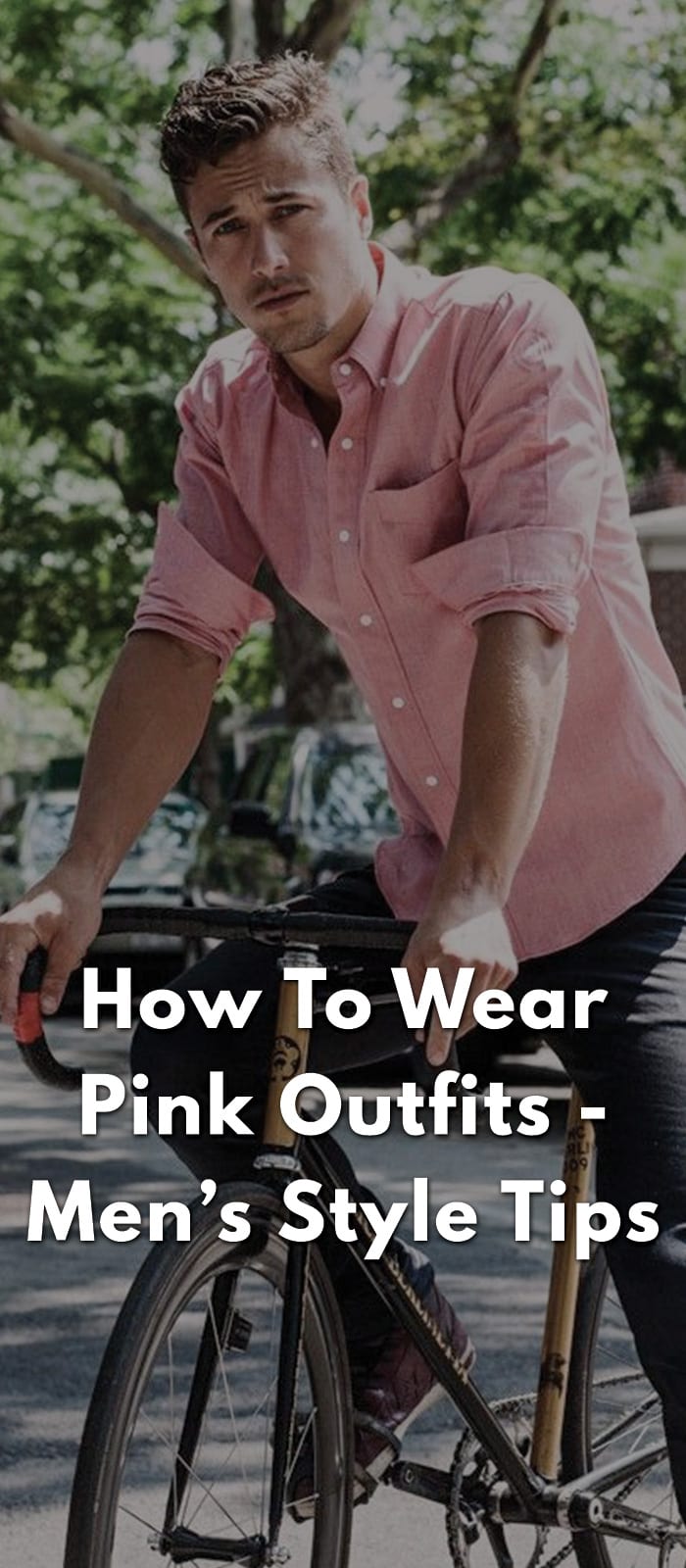 How To Wear Pink Outfits - Men’s Style Tips