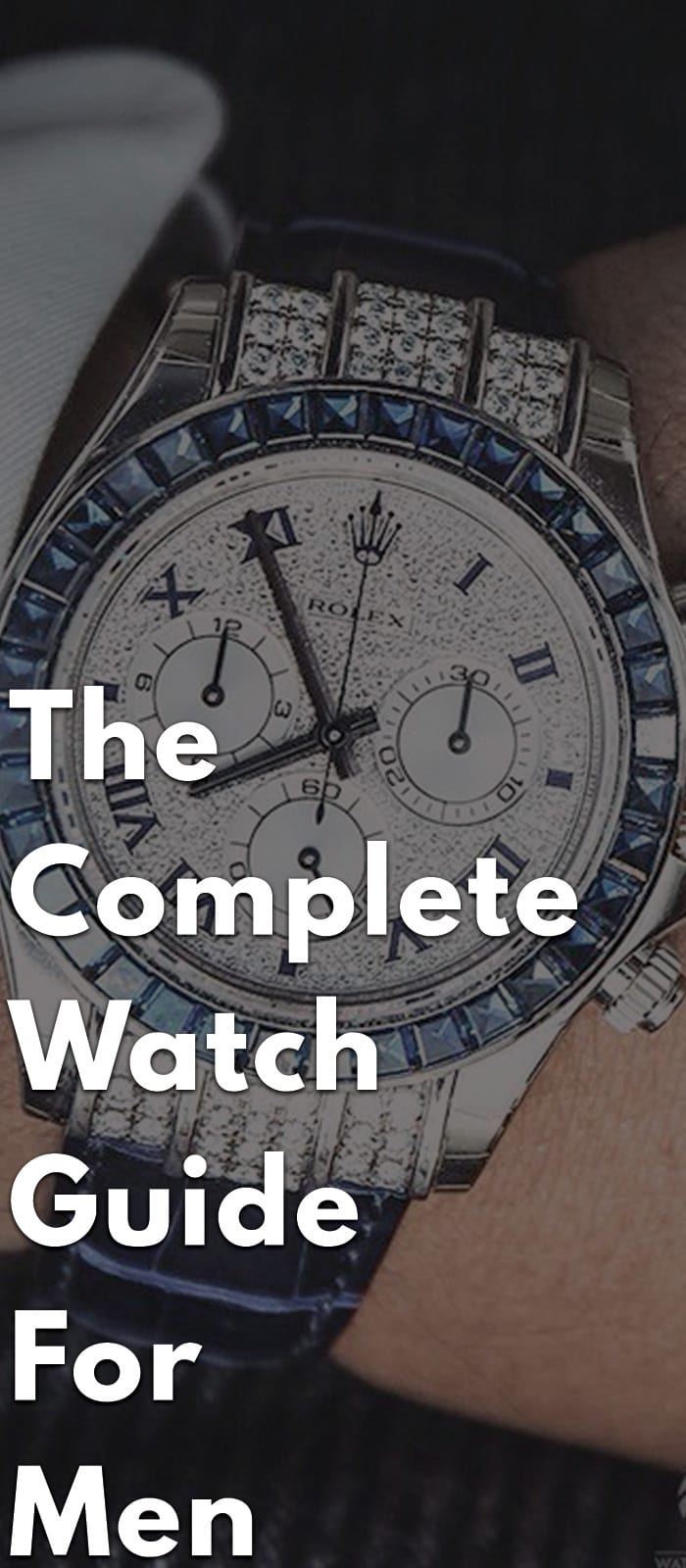 The Complete Watch Guide For Men The Complete Watch Guide For Men