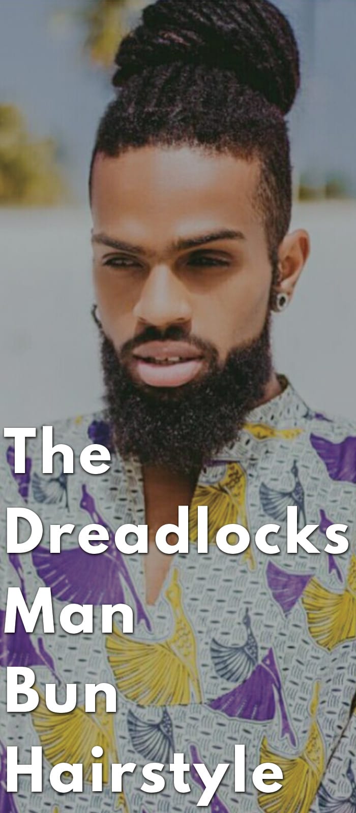 The Dreadlocks Man Bun Hairstyle The Dreadlocks Man Bun Hairstyle