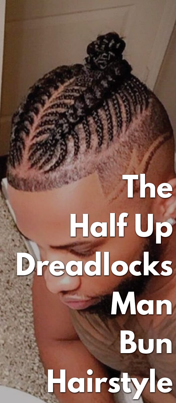 The Half Up Dreadlocks Man Bun Hairstyle The Half Up Dreadlocks Man Bun Hairstyle