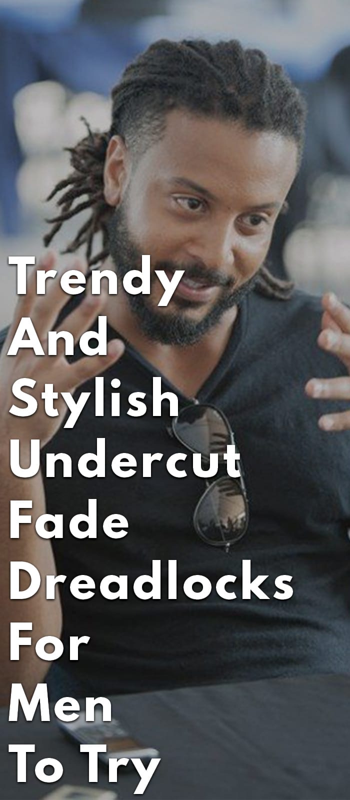 Trendy And Stylish Undercut Fade Dreadlocks For Men To Try Trendy And Stylish Undercut Fade Dreadlocks For Men To Try