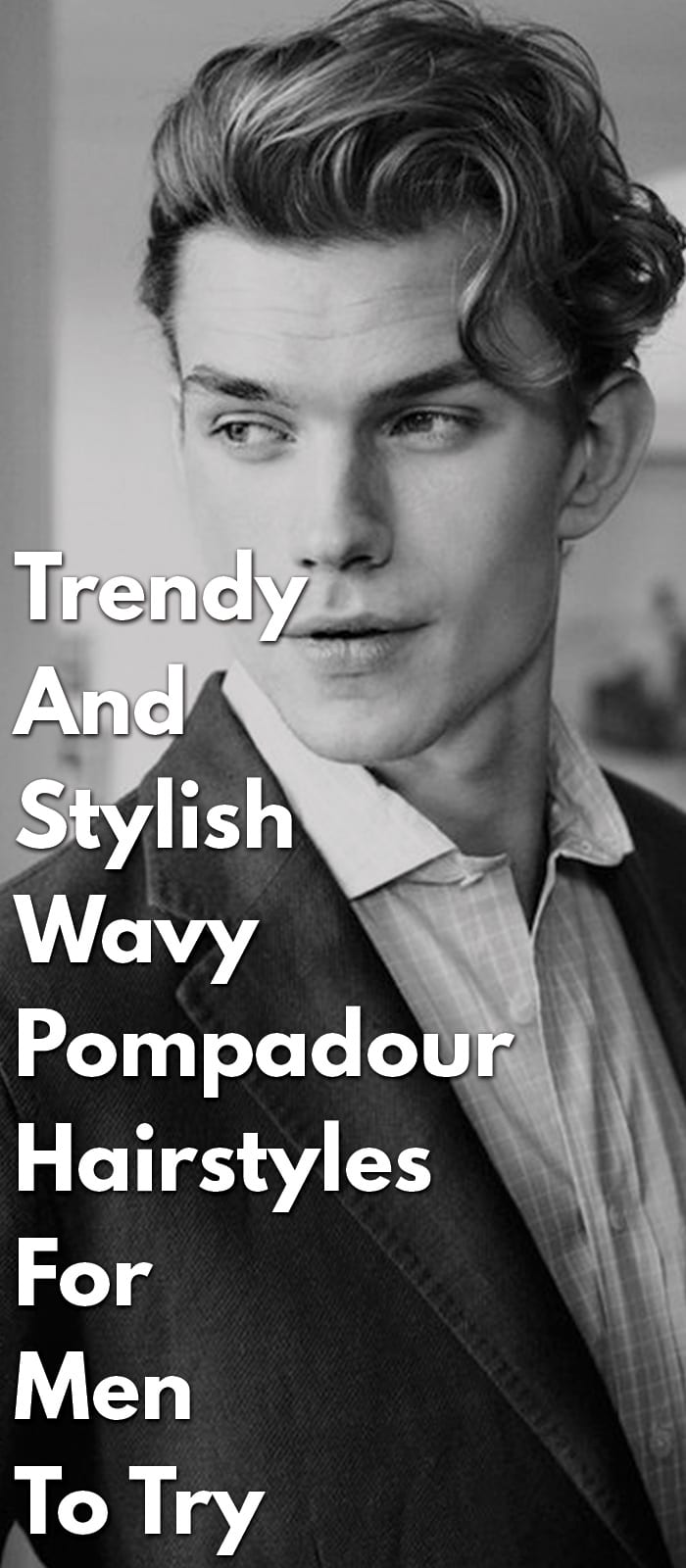 Trendy And Stylish Wavy Pompadour Hairstyles Trendy And Stylish Wavy Pompadour Hairstyles