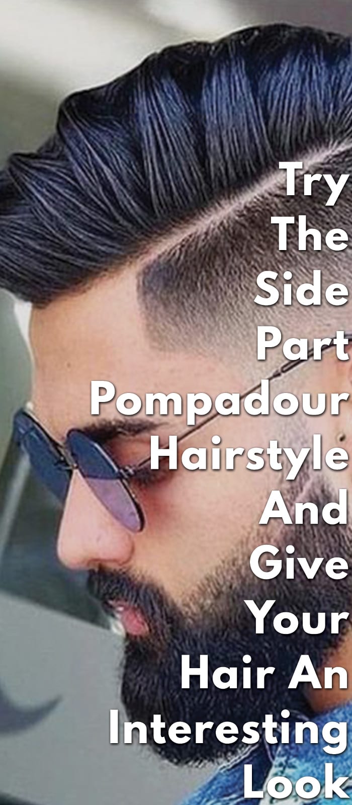 Try The Side Part Pompadour Hairstyle Try The Side Part Pompadour Hairstyle
