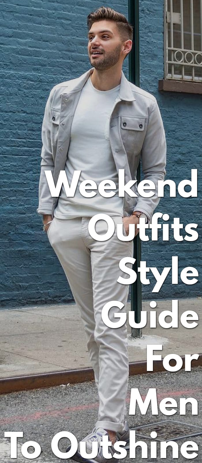 Weekend-Outfits-Style-Guide-For-Men-To-Outshine...... Weekend-Outfits-Style-Guide-For-Men-To-Outshine......