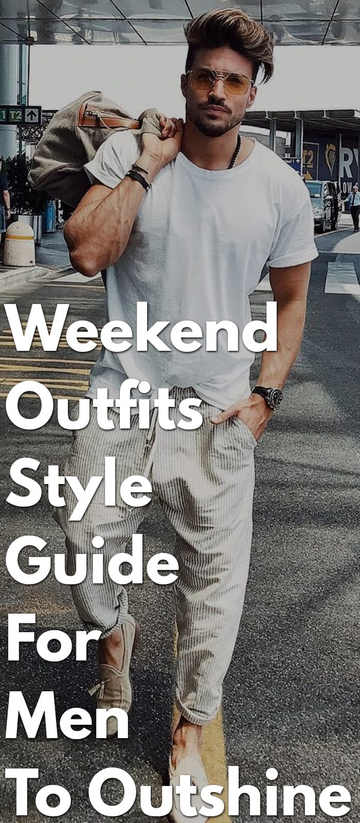 Weekend-Outfits-Style-Guide-For-Men-To-Outshine Weekend-Outfits-Style-Guide-For-Men-To-Outshine