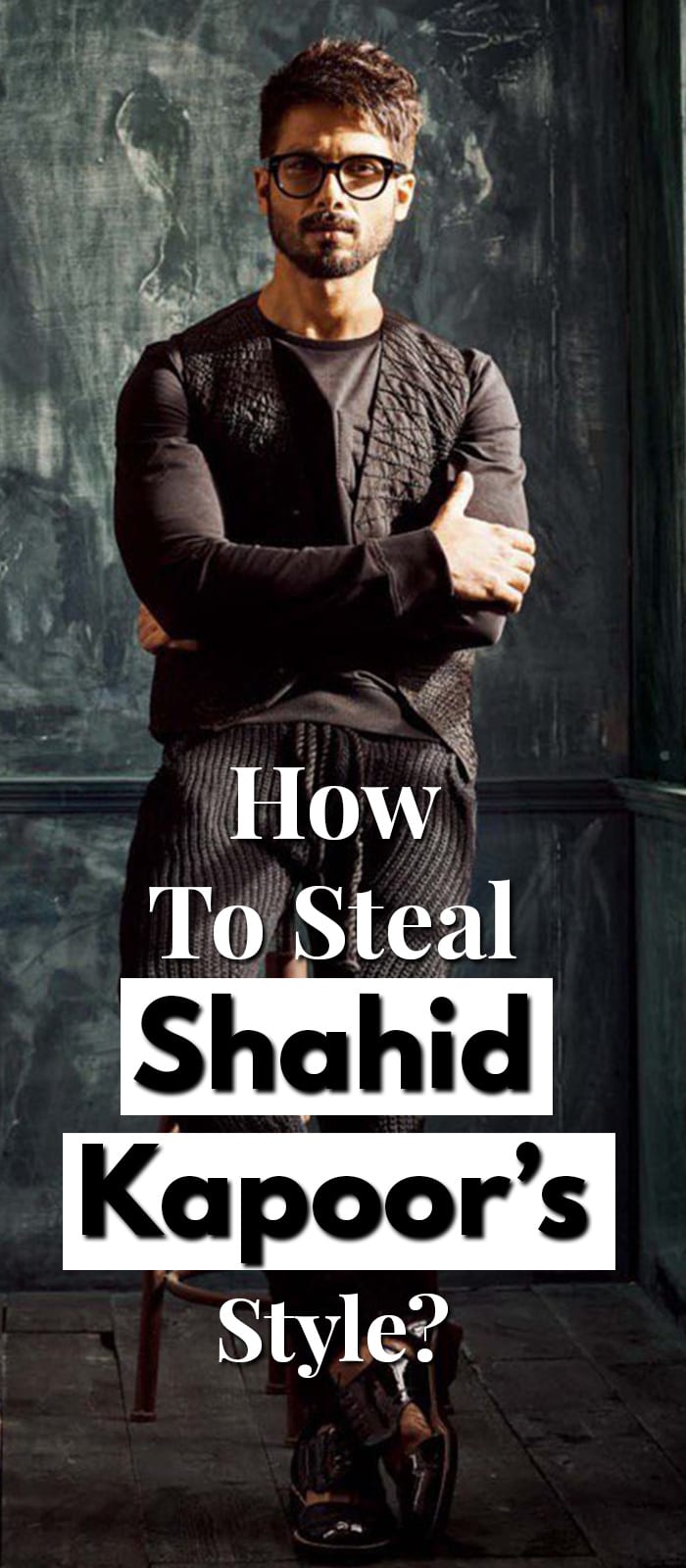 How To Steal Shahid Kapoor’s Style How To Steal Shahid Kapoor’s Style