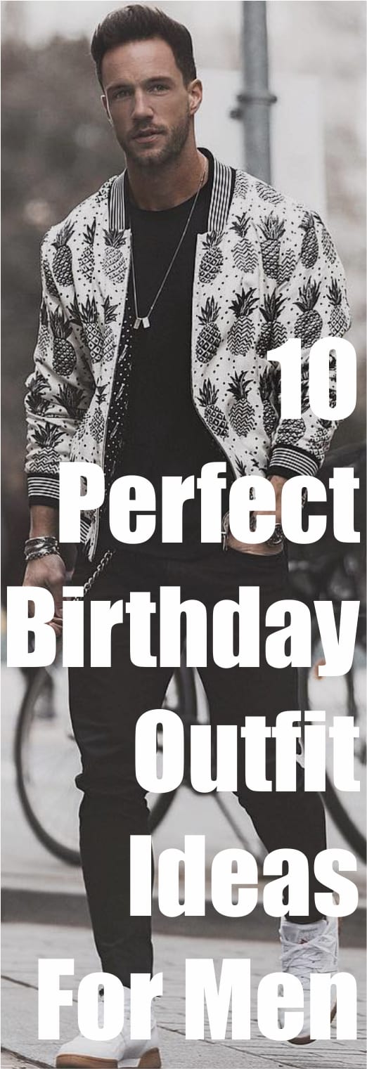 10 Perfect Birthday Outfit Ideas For Men 10 Perfect Birthday Outfit Ideas For Men
