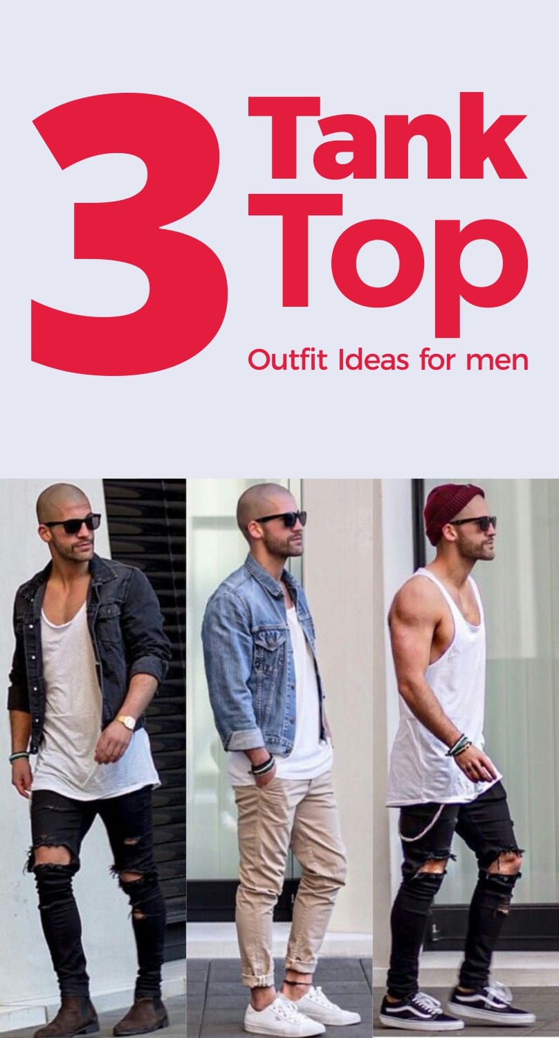 3 tank top outfits for men 3 tank top outfits for men