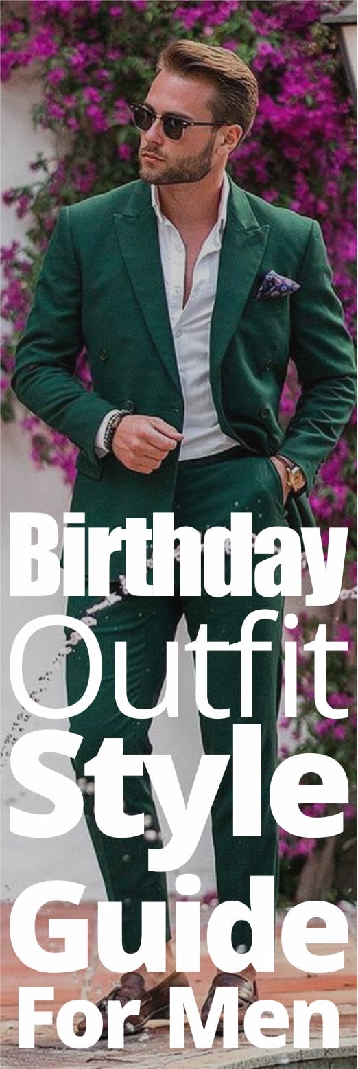 Birthday Outfit Style Guide For Men Birthday Outfit Style Guide For Men