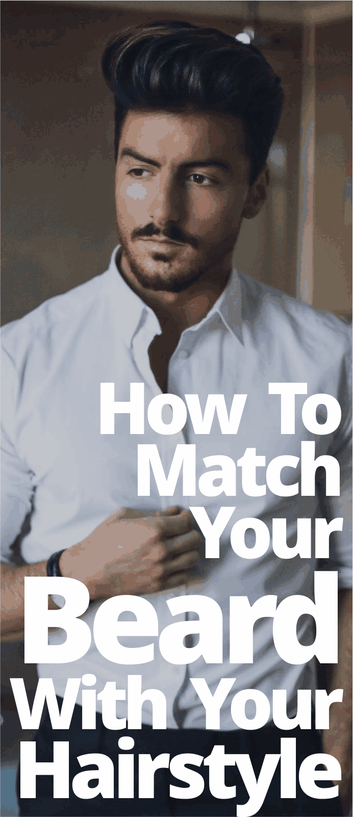 How To Match Your Beard With Your Hairstyle How To Match Your Beard With Your Hairstyle