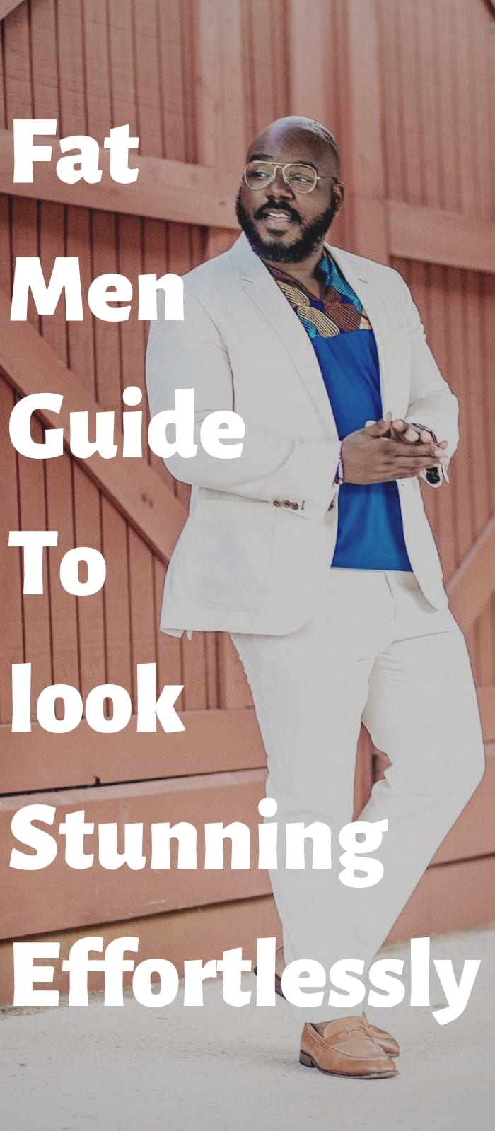 Fat Men Guide To look Stunning Effortlessly Fat Men Guide To look Stunning Effortlessly