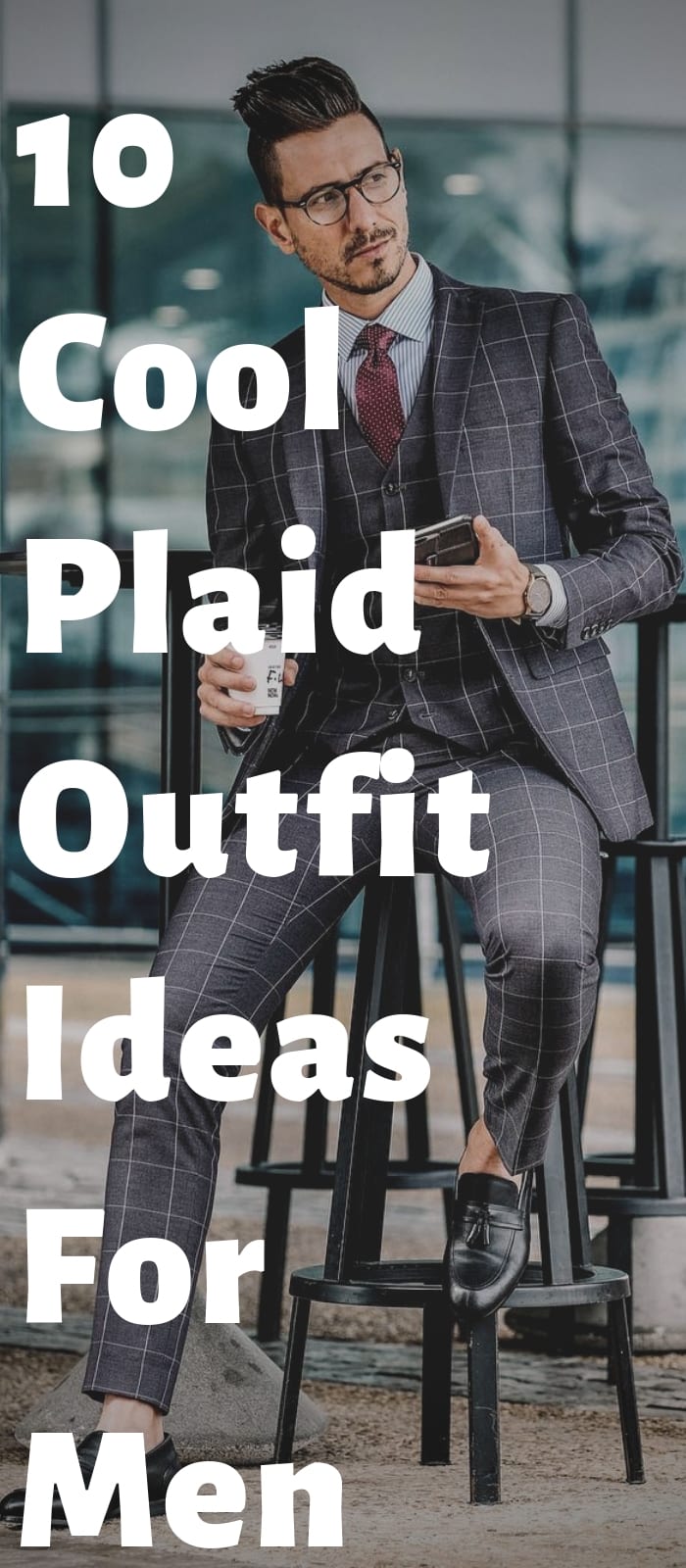 10 Cool Plaid Outfit Ideas For Men! 10 Cool Plaid Outfit Ideas For Men!