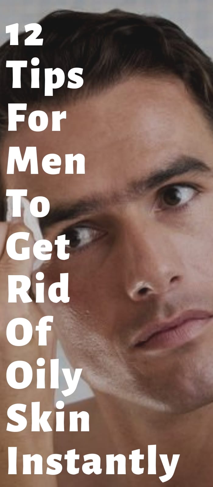 12 Tips For Men To Get Rid Of Oily Skin Instantly (1) 12 Tips For Men To Get Rid Of Oily Skin Instantly
