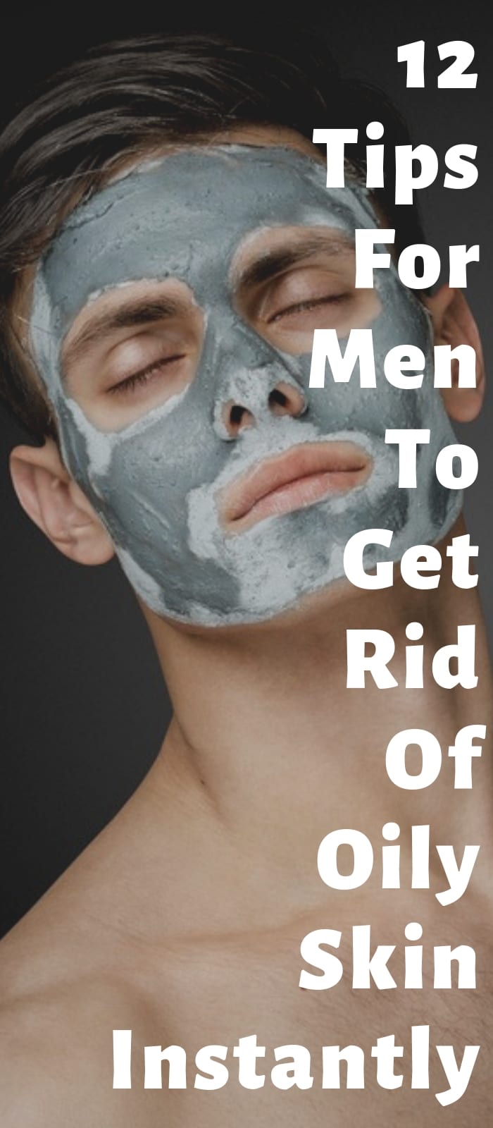 12 Tips For Men To Get Rid Of Oily Skin Instantly 12 Tips For Men To Get Rid Of Oily Skin Instantly