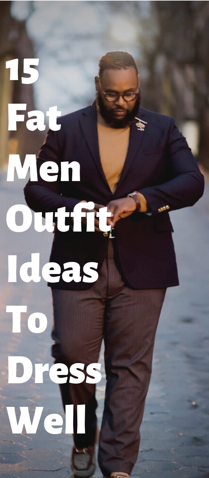 15 Fat Men Outfit Ideas To Dress Well 15 Fat Men Outfit Ideas To Dress Well