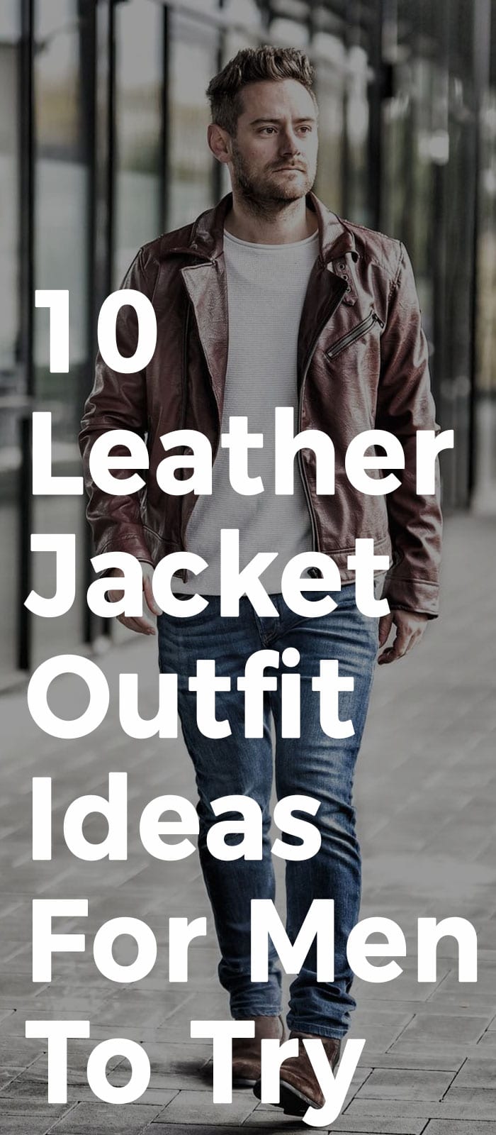 10 Leather Jacket Outfit Ideas For Men To Try 10 Leather Jacket Outfit Ideas For Men To Try