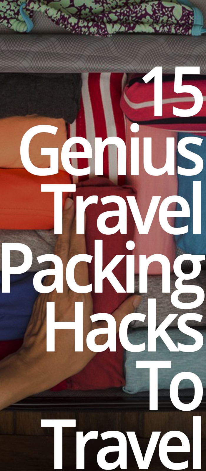 15 Genius Travel Packing Hacks To Travel Easier 15 Genius Travel Packing Hacks To Travel Easier