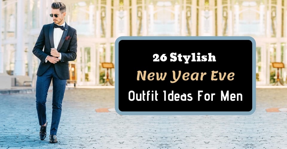 26 Stylish New Year Eve Outfit Ideas For Men