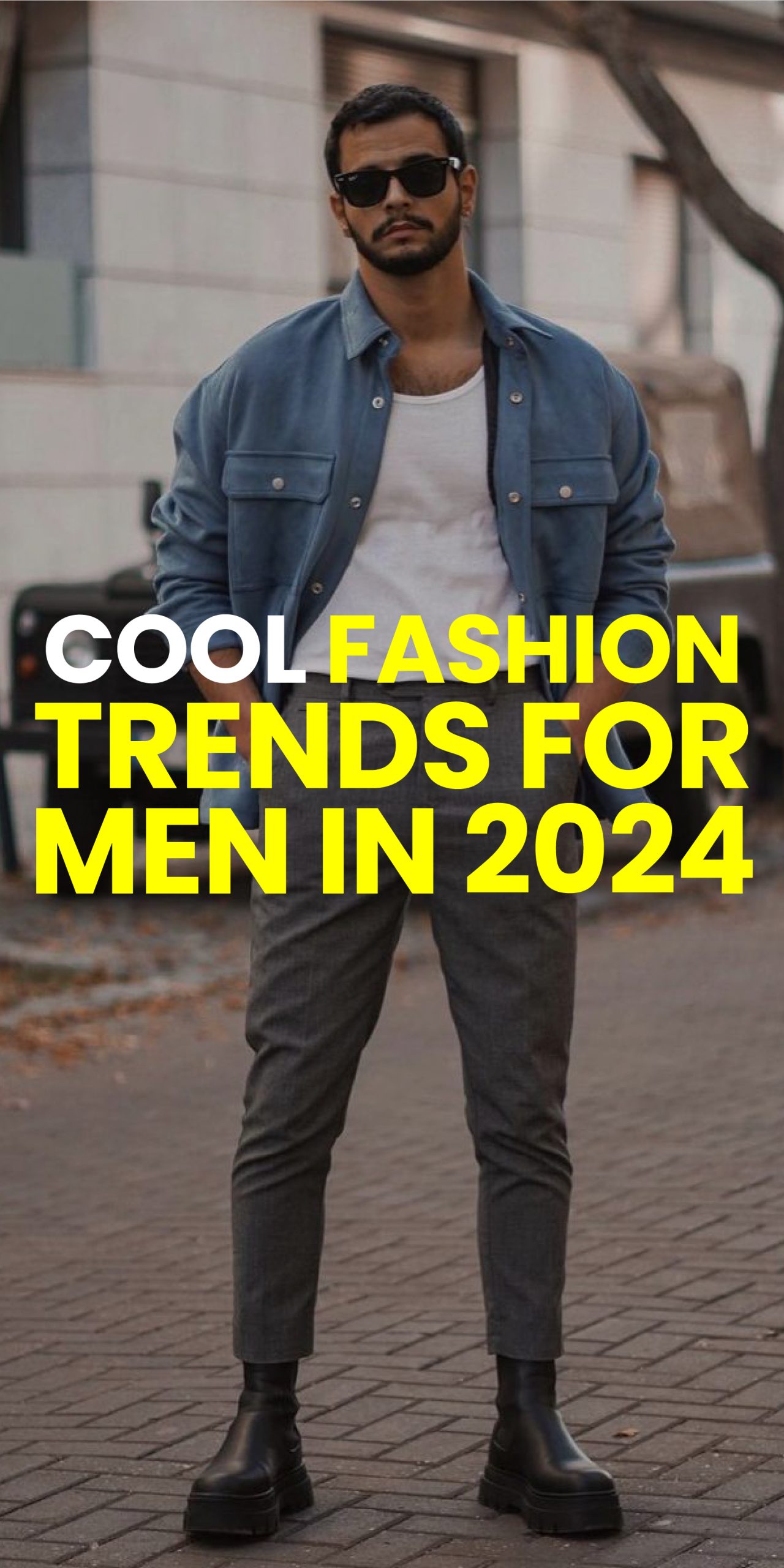 COOL FASHION TRENDS FOR MEN IN 2024 COOL FASHION TRENDS FOR MEN IN 2024