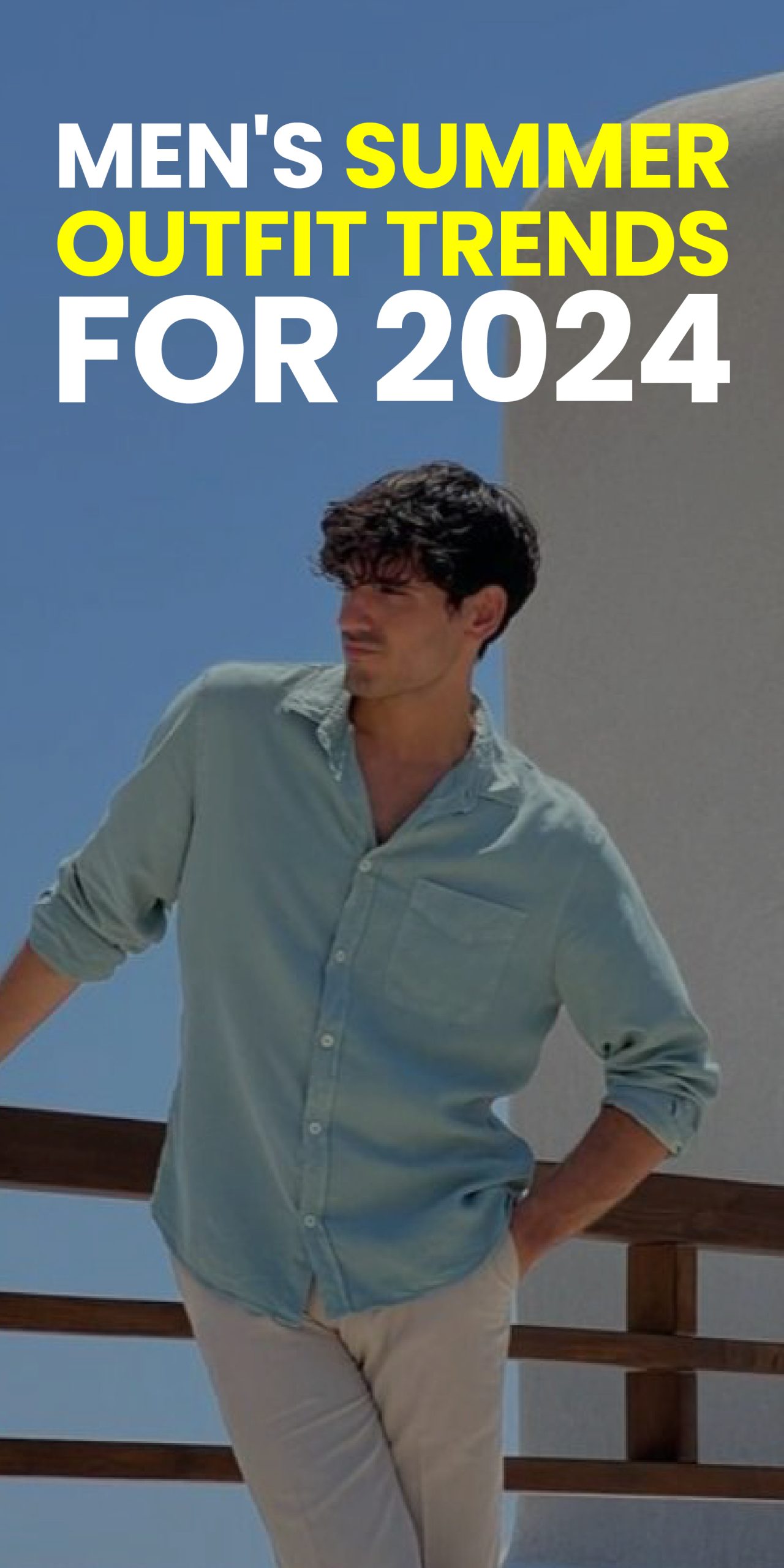 MEN’S SUMMER OUTFIT TREND FOR 2024 MEN’S SUMMER OUTFIT TREND FOR 2024