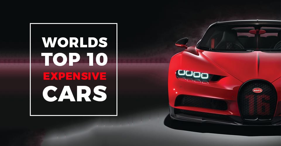 WORLD'S TOP 10 EXPENSIVE CARS