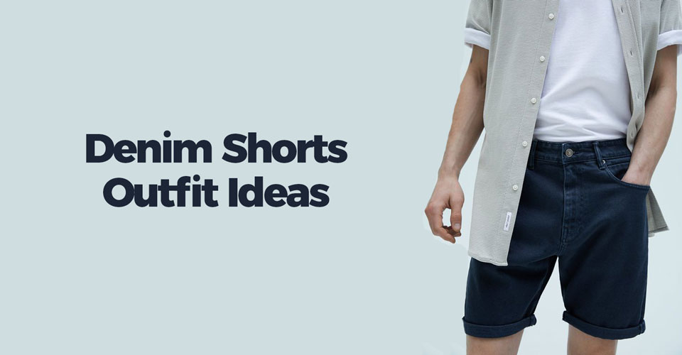 Denim Shorts Outfit Ideas