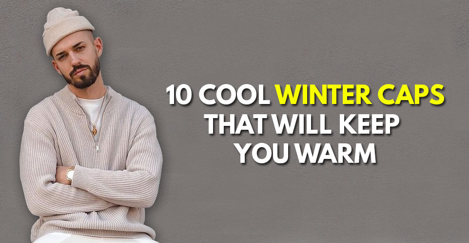 10-cool-winter-caps-that-will-keep-you-warm