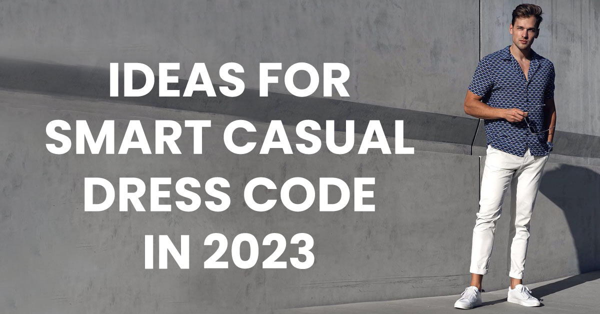 ideas for smart casual dress code in 2023
